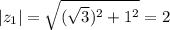 |z_1|=\sqrt{(\sqrt{3} )^2+1^2} =2