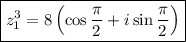 \boxed{z_1^3=8\left(\cos\dfrac{\pi}{2} +i\sin\dfrac{\pi}{2} \right)}