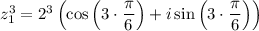 z_1^3=2^3\left(\cos\left(3\cdot\dfrac{\pi}{6}\right) +i\sin\left(3\cdot\dfrac{\pi}{6}\right) \right)