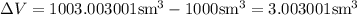 \Delta V=1003.003001\mathrm{sm}^3-1000\mathrm{sm}^3=3.003001\mathrm{sm}^3