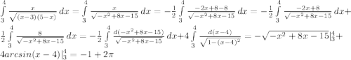 \int\limits_{3}^{4} \frac{x}{\sqrt{(x-3)(5-x)}}\,dx = \int\limits_{3}^{4} \frac{x}{\sqrt{-x^2+8x-15}}\,dx = -\frac{1}{2}\int\limits_{3}^{4} \frac{-2x+8-8}{\sqrt{-x^2+8x-15}}\,dx = -\frac{1}{2}\int\limits_{3}^{4} \frac{-2x+8}{\sqrt{-x^2+8x-15}}\,dx + \frac{1}{2}\int\limits_{3}^{4} \frac{8}{\sqrt{-x^2+8x-15}}\,dx = -\frac{1}{2}\int\limits_{3}^{4} \frac{d(-x^2+8x-15)}{\sqrt{-x^2+8x-15}}\,dx+ 4\int\limits_{3}^{4} \frac{d(x-4)}{\sqrt{1-(x-4)^2}} = -\sqrt{-x^2+8x-15}|^{4}_{3} + 4arcsin(x-4)|^{4}_{3} = -1+2\pi