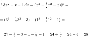 \int\limits^3_1 {3x^2+x-1} \, dx =(x^{3} +\frac{1}{2} x^{2} -x)|_1^{3} =\\\\\\=(3^{3}+\frac{1}{2} 3^{2} -3)- (1^{3}+\frac{1}{2} 1^{2} -1)=\\\\ \\=27+\frac{9}{2}-3-1-\frac{1}{2} +1=24+\frac{8}{2} =24+4=28