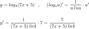 y=log_4(7x+5)\ \ ,\ \ \ \ (log_{a}u)'=\dfrac{1}{u\, lna}\cdot u'\\\\\\y'=\dfrac{1}{(7x+5)\, ln4}\cdot 7=\dfrac{7}{(7x+5)\, ln4}