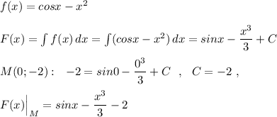 f(x)=cosx-x^2\\\\F(x)=\int f(x)\, dx=\int (cosx-x^2)\, dx=sinx-\dfrac{x^3}{3}+C\\\\M(0;-2):\ \ -2=sin0-\dfrac{0^3}{3}+C\ \ ,\ \ C=-2\ ,\\\\F(x)\Big|_{M}=sinx-\dfrac{x^3}{3}-2