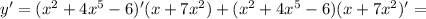 y'=(x^2+4x^5-6)'(x+7x^2)+(x^2+4x^5-6)(x+7x^2)'=
