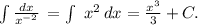 \int\limits {\frac{dx}{x^{-2} } \, =\int\limit\ {x^2} \, dx=\frac{x^3}{3}+C.