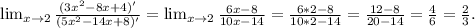\lim_{x \to 2} \frac{(3x^2-8x+4)'}{(5x^2-14x+8)'} = \lim_{x \to 2} \frac{6x-8}{10x-14} =\frac{6*2-8}{10*2-14} =\frac{12-8}{20-14}=\frac{4}{6}=\frac{2}{3}.