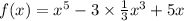 f(x) = {x}^{5} - 3 \times \frac{1}{3} {x}^{3} + 5x