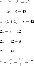x+(x+8)=42 \\ \\ x+x+8=42 \\ \\ x\cdot(1+1)+8=42 \\ \\ 2x+8 = 42 \\ \\ 2x=42-8 \\ \\ 2x=34 \\ \\ x=\dfrac{34}{2}=\dfrac{17}{1}=17