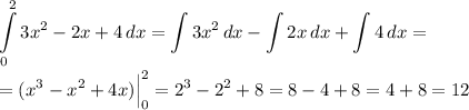 \displaystyle \int\limits^2_0 {3x^2-2x+4} \, dx =\int\limits {3x^2} \, dx -\int\limits {2x} \, dx +\int\limits {4} \, dx = \\ \\ =(x^3-x^2+4x)\Big|^2_0= 2^3-2^2+8=8-4+8=4+8=12