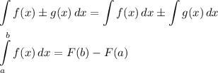 \displaystyle \int\limits {f(x)\pm g(x)} \, dx =\int\limits {f(x)} \, dx \pm \int\limits {g(x)} \, dx \\ \\ \int\limits^b_a {f(x)} \, dx =F(b)-F(a)