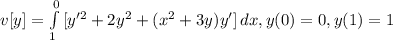 v[y]=\int\limits^0_1 {[y'^{2}+2y^{2}+(x^{2}+3y)y']} \, dx , y(0)=0, y(1)=1