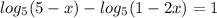 log_5(5-x)-log_5(1-2x)=1