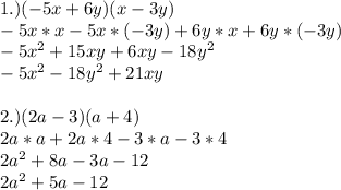 1.) (-5x+6y)(x-3y)\\-5x*x-5x*(-3y)+6y*x+6y*(-3y)\\-5x^{2}+15xy+6xy-18y^{2}\\-5x^{2}-18y^{2}+21xy\\\\2.) (2a-3)(a+4)\\2a*a+2a*4-3*a-3*4\\2a^{2}+8a-3a-12\\2a^{2}+5a-12