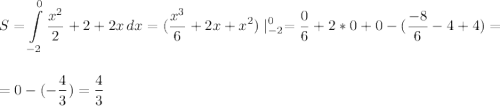 \displaystyle\\S=\int\limits^0_{-2} {\frac{x^2}{2}+2+2x } \, dx =(\frac{x^3}{6}+2x+x^2)\mid^0_{-2}=\frac{0}{6}+2*0+0-(\frac{-8}{6}-4+4)=\\\\\\ =0-(-\frac{4}{3})=\frac{4}{3}