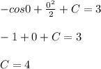 -cos 0 + \frac{0^2}{2} + C = 3\\\\-1 + 0 + C = 3\\\\C = 4