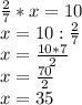 \frac{2}{7}*x=10\\x=10:\frac{2}{7} \\x=\frac{10*7}{2} \\x=\frac{70}{2} \\x=35