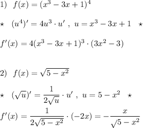 1)\ \ f(x)=(x^3-3x+1)^4\\\\\star \ \ (u^4)'=4u^3\cdot u'\ ,\ u=x^3-3x+1\ \ \star \\\\f'(x)=4(x^3-3x+1)^3\cdot (3x^2-3)\\\\\\2)\ \ f(x)=\sqrt{5-x^2}\\\\\star \ \ (\sqrt{u})'=\dfrac{1}{2\sqrt{u}}\cdot u'\ ,\ u=5-x^2\ \ \star \\\\f'(x)=\dfrac{1}{2\sqrt{5-x^2}}\cdot (-2x)=-\dfrac{x}{\sqrt{}5-x^2}