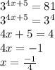 3^{4x+5}=81\\3^{4x+5}=3^{4}\\4x+5=4\\4x=-1\\x=\frac{-1}{4}