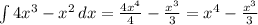 \int\limits {4x^3-x^2} \, dx = \frac{4x^4}{4} - \frac{x^3}{3} = x^4 - \frac{x^3}{3}