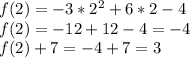 f(2) = -3*2^2+6*2-4\\f(2) = -12 + 12 - 4 = -4\\f(2) + 7 = -4 + 7 = 3