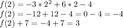 f(2) = -3*2^2+6*2-4\\f(2) = -12 + 12 - 4 =0-4= -4\\f(2) + 7 = -4 + 7 = 3