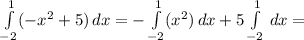 \int\limits^{1}_{-2}(-x^{2}+5) {} \, dx = -\int\limits^{1}_{-2}(x^{2}) {} \, dx +5\int\limits^{1}_{-2} {} \, dx =