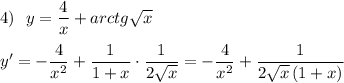 4)\ \ y=\dfrac{4}{x}+arctg\sqrt{x}\\\\y'=-\dfrac{4}{x^2}+\dfrac{1}{1+x}\cdot \dfrac{1}{2\sqrt{x}}=-\dfrac{4}{x^2}+\dfrac{1}{2\sqrt{x}\, (1+x)}