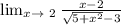 \lim_{ x \to \ 2}\frac{x-2}{\sqrt{5+x^{2} }-3 }