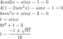 4cos2x-sin x -1 = 0\\4(1-2sin^2x)-sinx-1=0\\8sin^2x+sinx-3=0\\t=sinx\\8t^2+t-3\\t=\dfrac{-1\pm\sqrt{97}}{16}