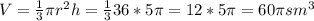 V=\frac{1}{3}\pi r^2h=\frac{1}{3} 36*5\pi =12*5\pi =60\pi sm^3