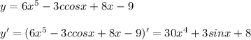 y=6x^5-3ccosx+8x-9\\\\y'=(6x^5-3ccosx+8x-9)'=30x^4+3sinx+8
