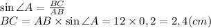 \sin \angle A=\frac{BC}{AB} \\BC=AB\times \sin \angle A=12\times 0,2=2,4 (cm)
