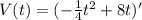 V(t)=(-\frac{1}{4}t^2+8t)'