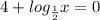 4+log_{\frac{1}{2} } } x=0