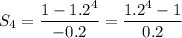 S_4=\dfrac{1-1.2^4}{-0.2}=\dfrac{1.2^4-1}{0.2}