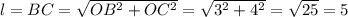 l=BC=\sqrt{OB^2+OC^2}=\sqrt{3^2+4^2}=\sqrt{25}=5