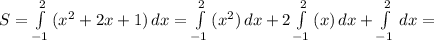 S = \int\limits^2_{-1} {(x^{2}+2x +1 )} \, dx = \int\limits^2_{-1} {(x^{2} )} \, dx + 2\int\limits^2_{-1} {(x )} \, dx + \int\limits^2_{-1} {} \, dx =