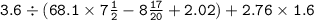 \tt{3.6 \div (68.1 \times 7 \frac{1}{ 2 } } - 8 \frac{17}{20} + 2.02) + 2.76 \times 1.6