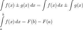 \displaystyle \int\limits {f(x)\pm g(x)} \, dx=\int\limits {f(x)}\, dx \pm \int\limits {g(x)} \\ \\ \int\limits^b_a{f(x)} \, dx =F(b)-F(a)