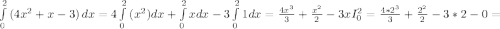 \int\limits^2_0 {(4x^{2} +x-3)} \, dx =4\int\limits^2_0 {(x^{2} )dx+\int\limits^2_0 {x dx-3\int\limits^2_0 {1dx=\frac{4x^{3} }{3} +\frac{x^{2} }{2} -3xI^{2} _{0} =\frac{4*2^{3} }{3} +\frac{2^{2} }{2}-3*2-0=