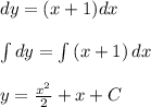 dy=(x+1)dx\\\\\int {dy} = \int {(x+1)} \, dx \\\\y = \frac{x^2}{2} + x + C