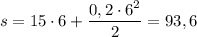 s = 15 \cdot 6 + \dfrac{0,2 \cdot 6^{2}}{2} = 93,6