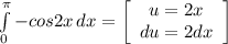 \int\limits^{\pi }_0 {-cos2x} \, dx = \left[\begin{array}{ccc}u=2x\\du=2dx\\\end{array}\right]