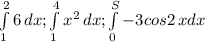 \int\limits^2_1 {6} \,d x ; \int\limits^4_1 {x^2} \, dx ; \int\limits^S_0 {-3cos2} \, xdx