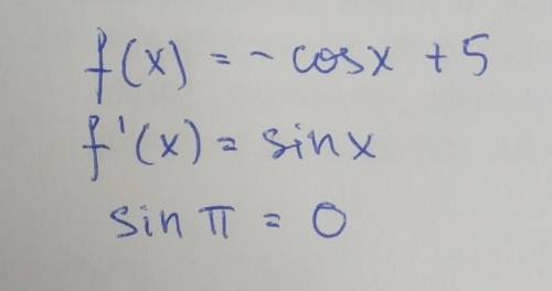 Если f (x)= -cos+5 ,то f штрих (pi) принимает значение ,равное...