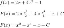 f(x)=2x+4x^{3}-1\\\\F(x)=2*\frac{x^{2} }{2}+4*\frac{x^{4}}{4} -x+C\\\\F(x)=x^{2}+x^{4} -x+C
