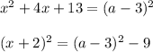 x^2+4x+13=(a-3)^2\\ \\ (x+2)^2=(a-3)^2-9