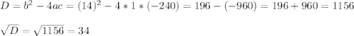 D=b^{2} -4ac = (14)^{2} -4*1*(-240)=196-(-960)=196+960=1156\\\\\sqrt{D} =\sqrt{1156} =34