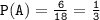 \tt{P(A) = \frac{6}{18} = \frac{1}{3} }